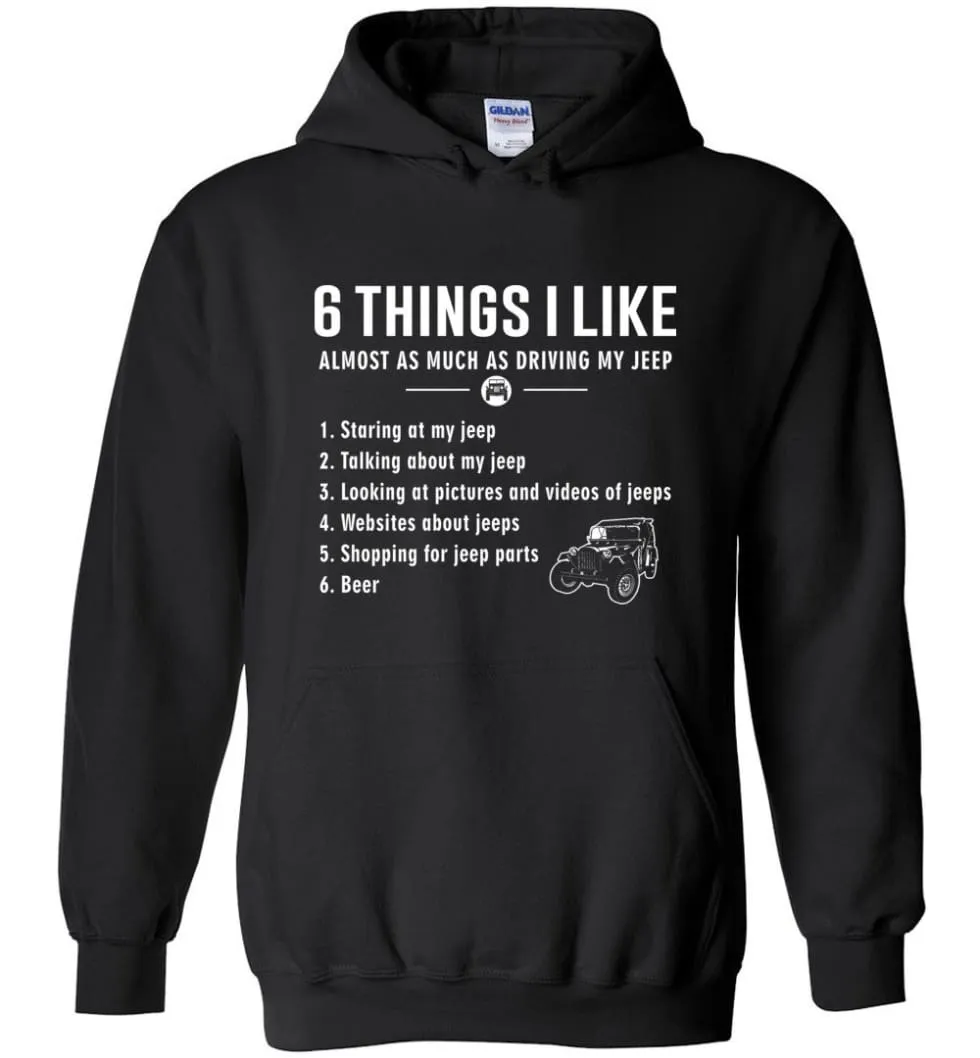 6 Things I Like Almost As Much As Driving My Jeep T Shirt Hoodie